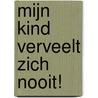 Mijn kind verveelt zich nooit! by Sarah Devos