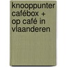 Knooppunter Cafébox + Op café in Vlaanderen door Ward Van Loock