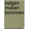 Belgen maken bommen door Dirk Musschoot