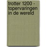 Trotter 1200 - Topervaringen in de wereld door Onbekend