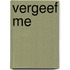 Vergeef me