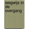 Wegwijs in de overgang by Irene Lelieveld