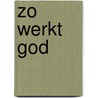 Zo werkt God by Tanneke Dorgelo