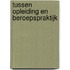 Tussen opleiding en beroepspraktijk