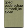 Goed ouderschap in moeilijke tijden. by Trudy Mooren