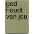 God houdt van jou