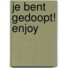 Je bent gedoopt! Enjoy door Edith Post