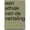 Een ethiek van de vertaling door Winibert Segers
