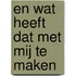 En wat heeft dat met mij te maken