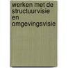 Werken met de structuurvisie en omgevingsvisie by Gerwin Gabry