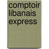 Comptoir Libanais Express door Tony Kitous