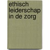 Ethisch leiderschap in de zorg door Liselotte Van Ooteghem