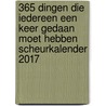 365 dingen die iedereen een keer gedaan moet hebben scheurkalender 2017 by Unknown