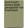 Jouw kracht. Exodus biedt perspectief met krachtwerk door RenéE. De Vet