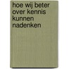 Hoe wij beter over kennis kunnen nadenken door GabriëL. Van den Brink