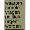 Waarom morele vragen politiek urgent worden door GabriëL. Van den Brink