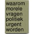 Waarom morele vragen politiek urgent worden