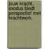 Jouw kracht. Exodus biedt perspectief met krachtwerk.