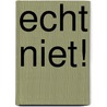 Echt niet! by Sunny Jansen