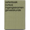 Oefenboek cursus ingangsexamen geneeskunde by Frederic Van der Cruyssen