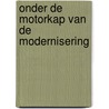 Onder de motorkap van de modernisering by Unknown