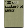 100 % DELF scolaire et junior by Unknown