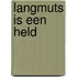 Langmuts is een held
