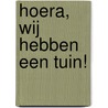 Hoera, wij hebben een tuin! door Gerda Müller