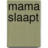 Mama slaapt
