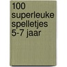 100 superleuke spelletjes 5-7 jaar door Onbekend