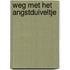 Weg met het angstduiveltje