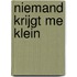 Niemand krijgt me klein