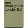 Een eeuwigheid zonder tijd door Johan van der Poel