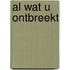 Al wat u ontbreekt