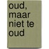 Oud, maar niet te oud