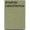 Drieërlei catechismus by Jacobus Koelman