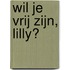 Wil je vrij zijn, Lilly?