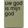 Uw God is mijn God by W. de Wit