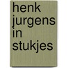 Henk Jurgens in stukjes door Henk Jurgens