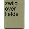Zwijg over liefde door Lenze L. Bouwers