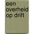 Een overheid op drift