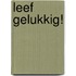 Leef gelukkig!