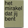 Het mirakel dat jij bent by A.M.I. van der Kwast