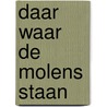 Daar waar de molens staan by Dick Van Vliet