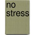 No stress