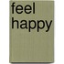Feel happy