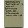 Herontwikkeling HBG-locatie aan de Generaal Spoorlaan te Rijswijk. Een archeologisch bureauonderzoek door J.M. Koot