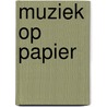 Muziek op papier by Hugo Pinksterboer