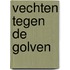 Vechten tegen de golven