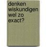 Denken wiskundigen wel zo exact? by Ton Langendorff